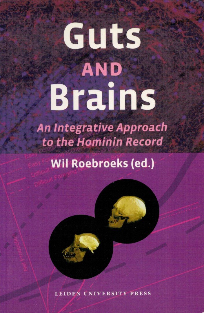 Roebroeks, wil - Guts and Brains. An Integrative Approach to the Hominin Record
