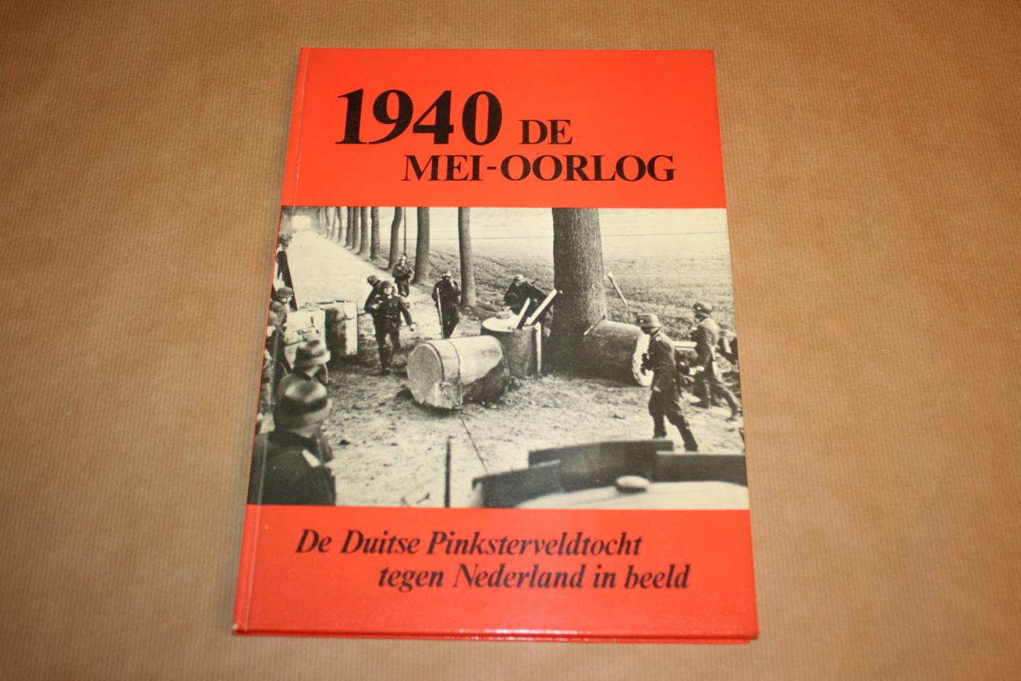 Bredewold, Hans; Zwaan, Jacob - 1940 De Mei Oorlog. De Duitse Pinksterveldtocht tegen Nederland in beeld.
