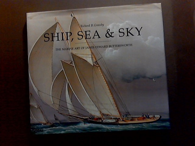 Grassby, Richard B. - Ship, Sea & Sky: The Marine Art of James Edward Buttersworth