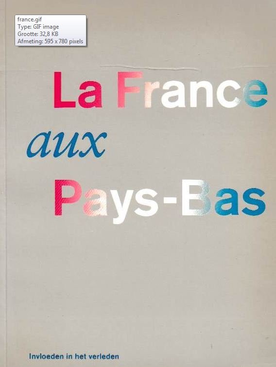 Blom, Paul e.a. (redactie) - La France aux Pays-Bas. Invloeden in het verleden