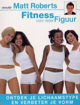 Roberts, Matt - Fitness voor ieder figuur. Ontdek je lichaamstype en verbeter je vorm (vrouwen)