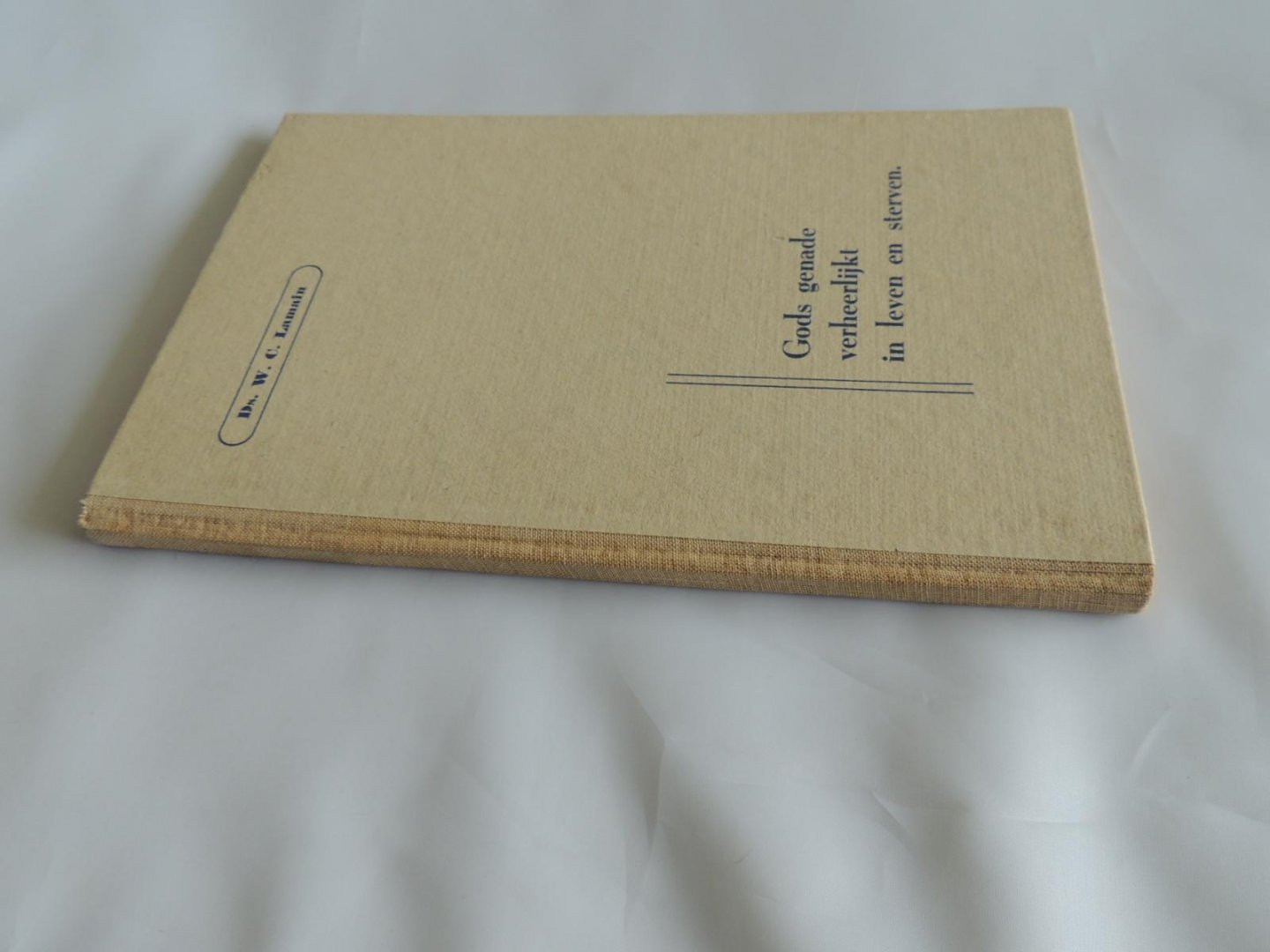 Lamain, W.C. - Gods genade verheerlijkt in leven en in sterven --- 4-tal predikaties