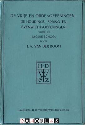 J.A. Van der Boom - De vrije en ordenoefeningen, de houdings-, spring- en evenwichtsoefeningen voor de Lagere School