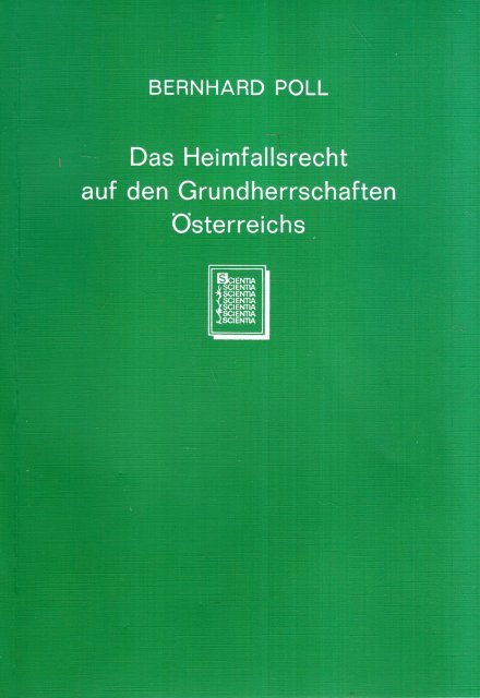 Poll, Bernhard. - Das Heimfallsrecht auf den Grundherrschaften Österreichs.