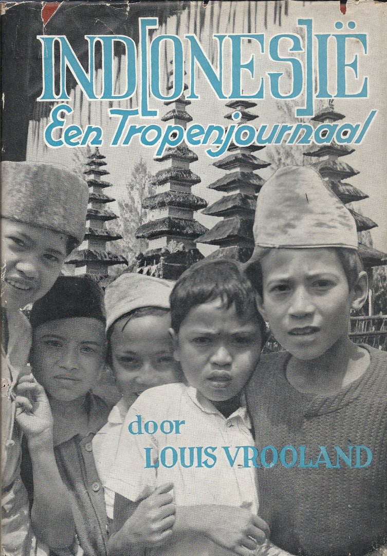 VROOLAND, LOUIS & S. PRESSER (foto`s) - Ind(ones)ië - een tropenjournaal
