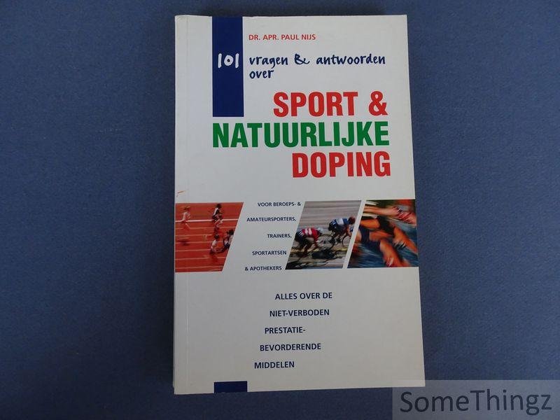 Paul Nijs. - 101 vragen & antwoorden over sport & natuurlijke doping. Voor beroeps- & amateursporters, trainers, sportartsen & apothekers. alle over de niet-verboden prestatiebevorderende middelen.