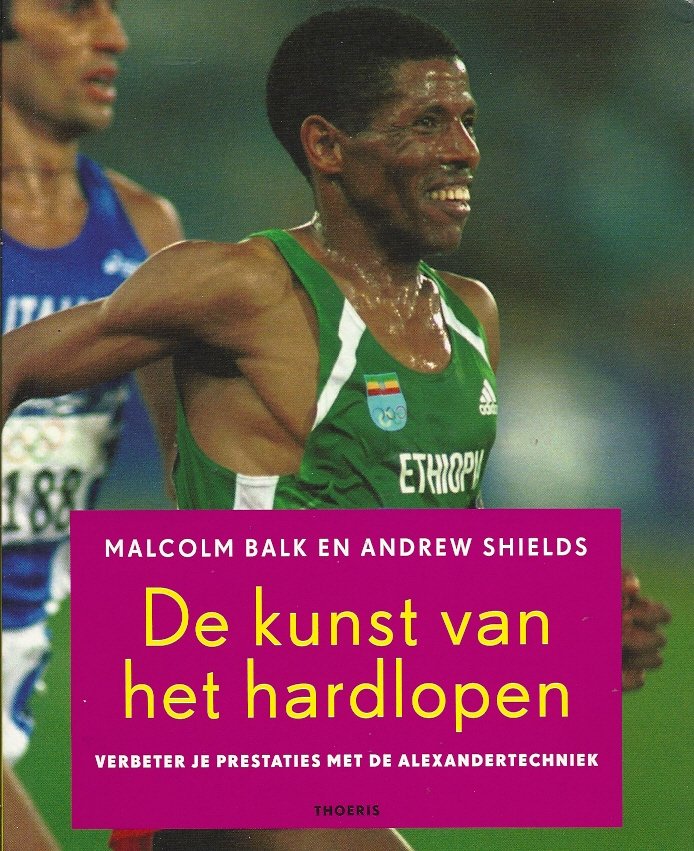 MALCOLM BALK & ANDREW SHIELDS - De kunst van het hardlopen -Verbeter je prestaties met de Alexandertechniek