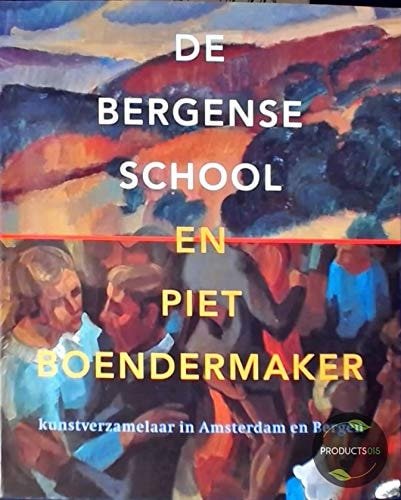 Spijk, Piet - De Bergense School en Piet Boendermaker: kunstverzamelaar in Amsterdam en Bergen
