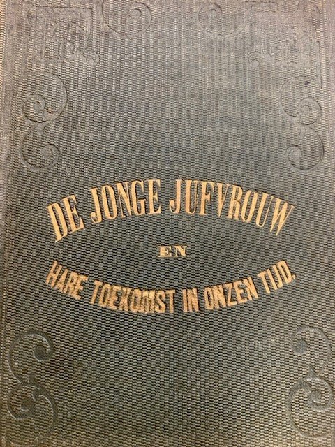 HOHENHAUSEN, E. VON, - De jonge jufvrouw en hare toekomst in onzen tijd, of Moederlijke raad van een kostchoolhouderes aan hare vertrekkende leerlingen bij hare intrede in de wereld / uit het Hoogduitsch van Elise von Hohenhausen, geb. v. Ochs [vert. door C.W. Capteyn]