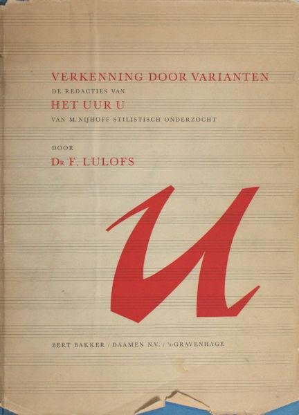 Nijhoff - Lulofs, F. - Verkenningen door varianten. De redacties van Het Uur U van M. Nijhoff stilistisch onderzocht.