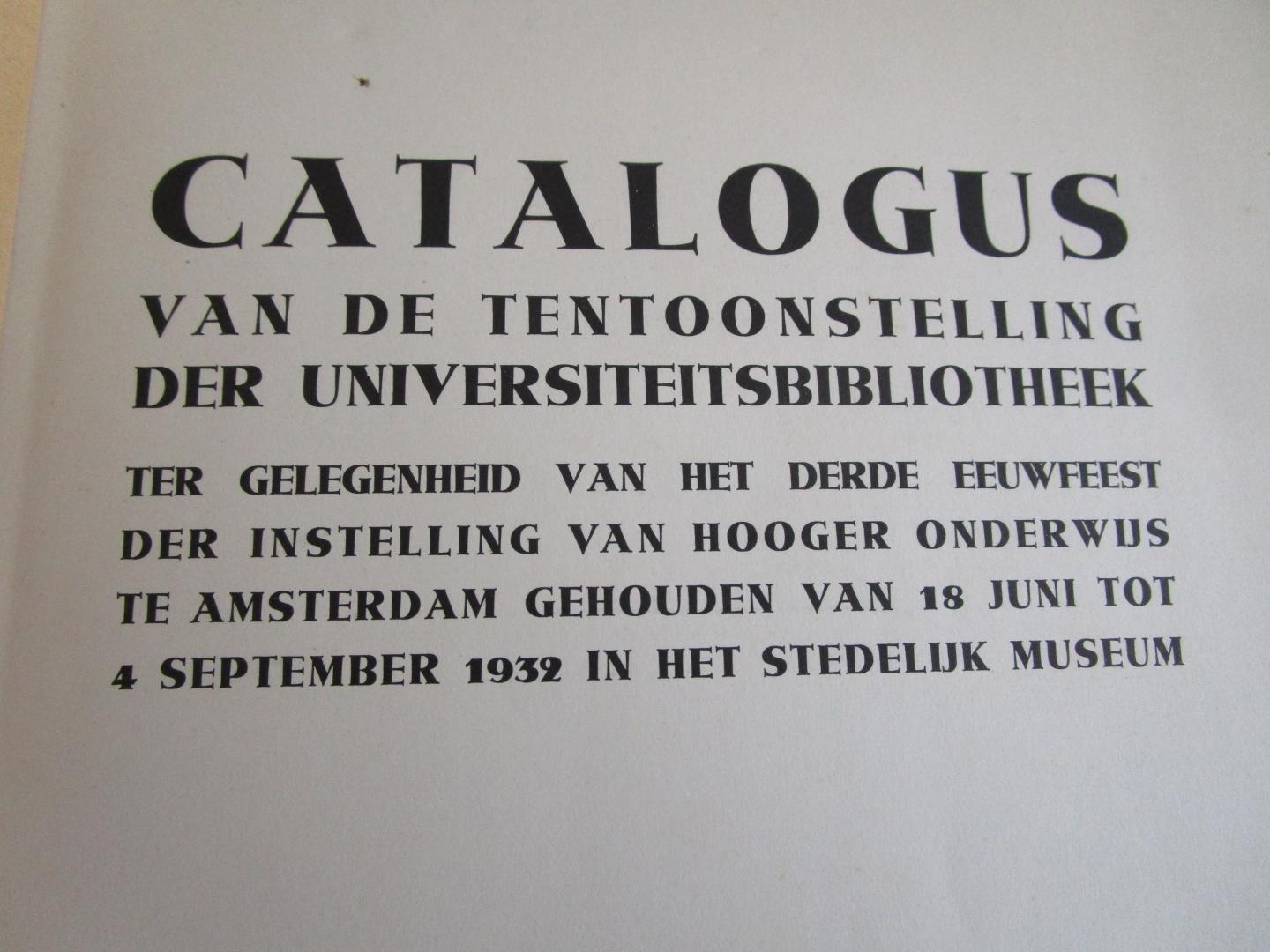 Theissen, J.S. (voorwoord) - Catalogus van de tentoonstelling der Universiteitsbibliotheek  - ter gelegenheid van het derde eeuwfeest der instelling van Hooger onderwijs tw Amsterdam gehouden van 18 juni tot 4 september 1932 in het Stedelijk Museum -