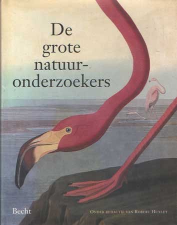 Huxley, Robert (red.) - De grote natuuronderzoekers