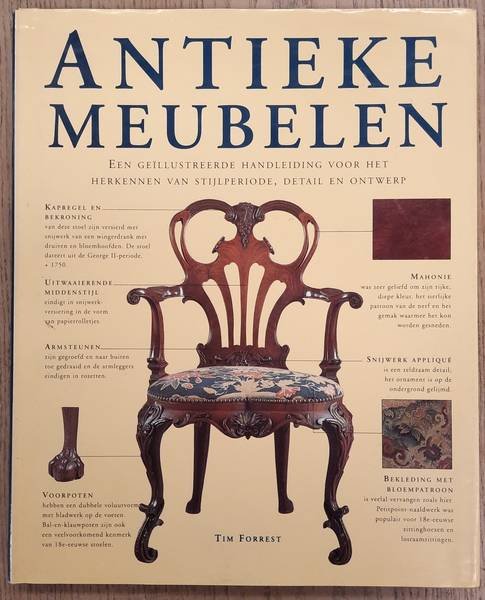 FORREST, TIM. - Antieke meubelen Een geïllustreerde handleiding voor het herkennen van stijlperiode, detail en ontwerp. isbn 9789062489220