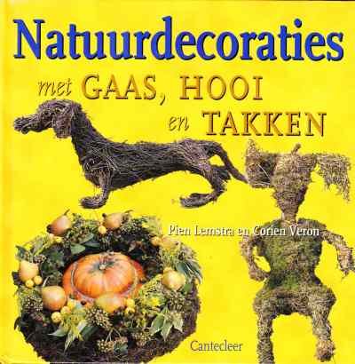 Pien Lemstra en Corien Veron - Natuurdecoraties met Gaas,Hooi en Takken