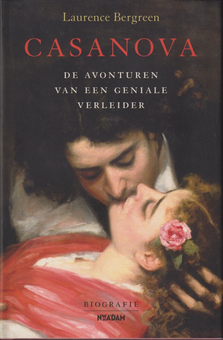 Bergreen, Laurence - Casanova - De avonturen van een geniale verleider - Giacomo Casanova. Zijn naam geldt tegenwoordig als synoniem voor charmante vrouwenversierder en -verslinder, het ware verhaal achter deze opmerkelijke figuur is nauwelijks bekend.