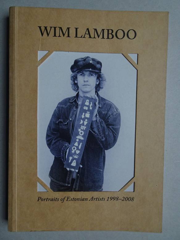 Lamboo, Wim. - Portraits of Estonian artists 1998-2008/ Portreed eesti kunstnikest 1998-2008.