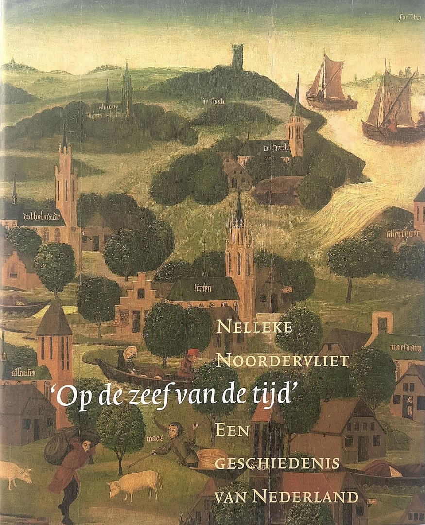Nelleke Noordervliet - Op de zeef van de tijd een geschiedenis van Nederland