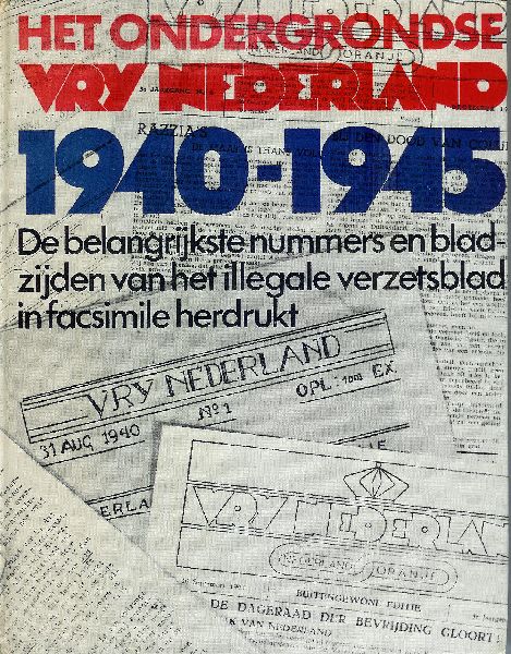 Redactie VN - Het ondergrondse Vrij Nederland. De belangrijkste nummers en bladzijden van het illegale verzetsblad uit de jaren 1940-1945.