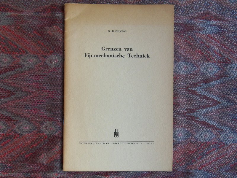 Jong, dr. D. de. - Grenzen van Fijnmechanische Techniek.