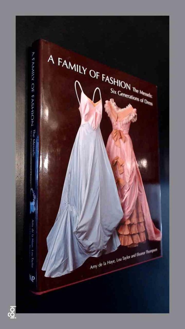 Haye, Amy de la - Lou Taylor - Eleanor Thompson - A family of fashion - The Messels : six generations of dress