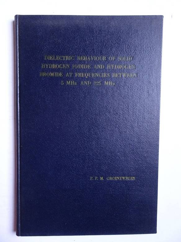 Groenewegen, Paulus Petrus Maria. - Dielectric behaviour of solid hydrogen iodide and hydrogen bromide at frequencies between 5 MHz and 225 MHz.