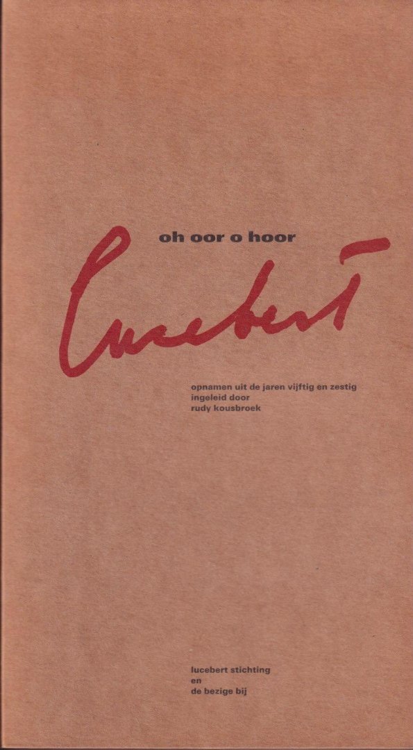 Kousbroek, Rudy (inl.) & Lucebert - Oh oor o hoor. Opnamen uit de jaren vijftig en zestig