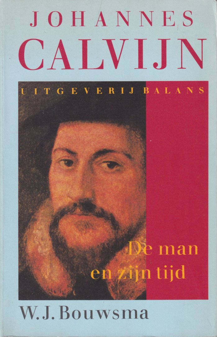 Bouwsma, William James - Johannes Calvijn: De man en zijn tijd