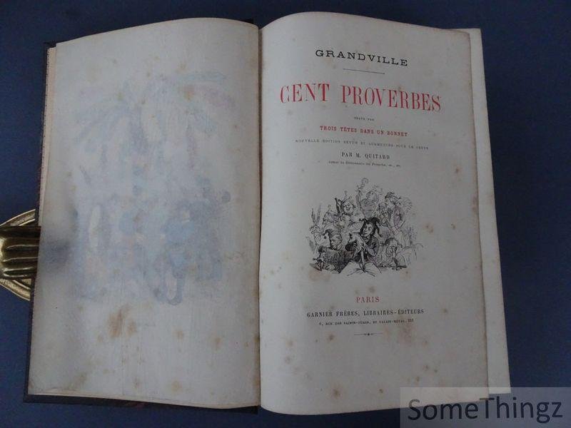Grandville, Jean-Jacques et M. Quitard. - Grandville. Cent proverbes. Texte par trois têtes dans un bonnet. [Avec 51 planches de Grandville, coloriées à la main].