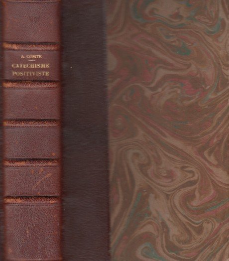 Comte, Auguste - Catéchisme Positiviste ou Sommaire Exposition de la Religion Universelle.