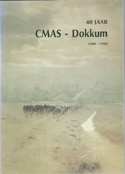 Jubileumcommissie - 40 jaar CMAS Dokkum 1949-1989 (Middelbare Agrarische) plus 1949-1974 Christelijke Middelbare Landbouwschool Dokkum.