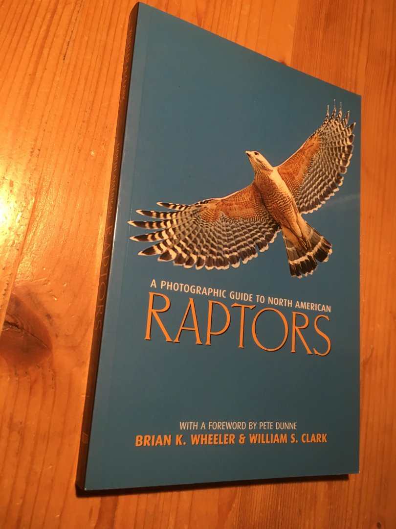 Wheeler, BK & WS Clark - A Photographic Guide to North America Raptors