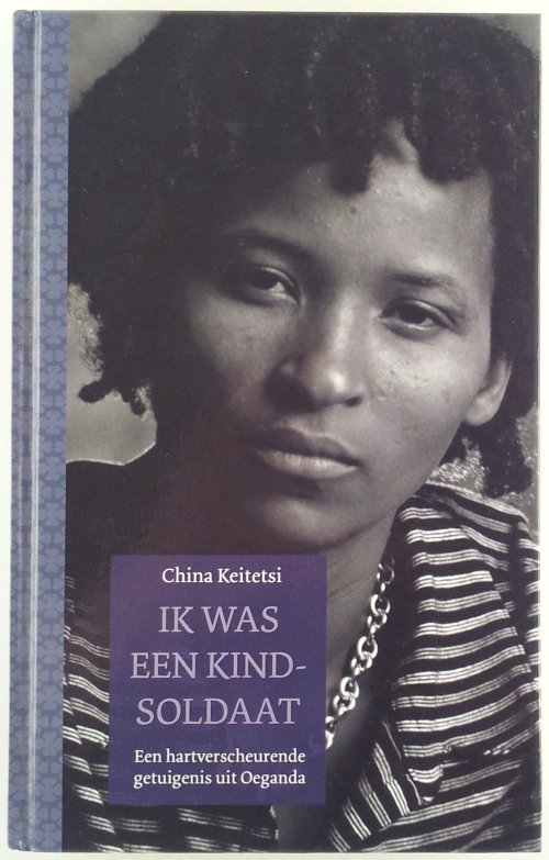Keitetsi, China - Ik was een kindsoldaat / Een hartverscheurende getuigenis uit Oeganda