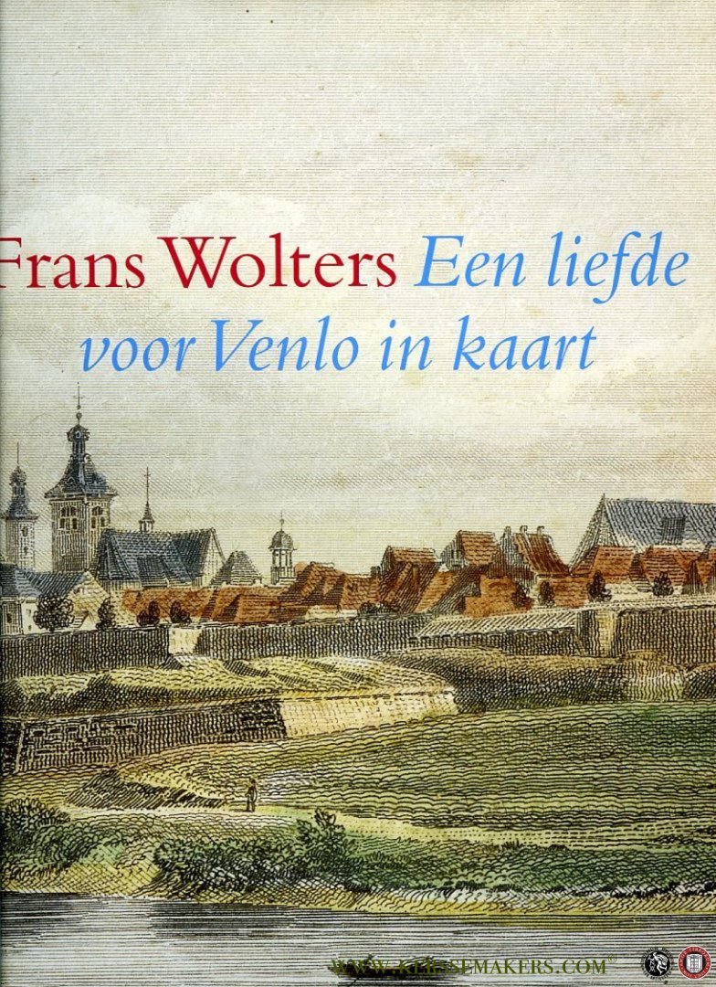 BOGERS, Ad - Frans Wolters. Een liefde voor Venlo in kaart