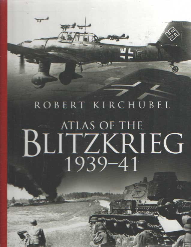 Kirchubel, Robert - Atlas of the Blitzkrieg 1939-41