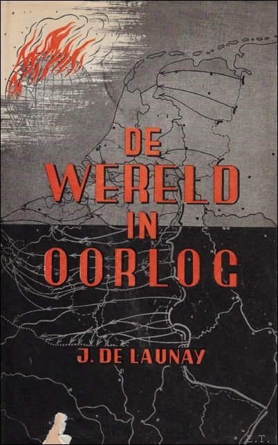 LAUNAY,  J.,  DE. - DE WERELD IN OORLOG.