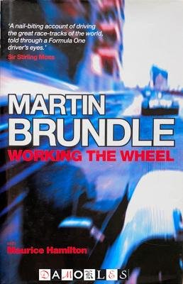 Martin Brundle, Maurice Hamilton - Working the Wheel