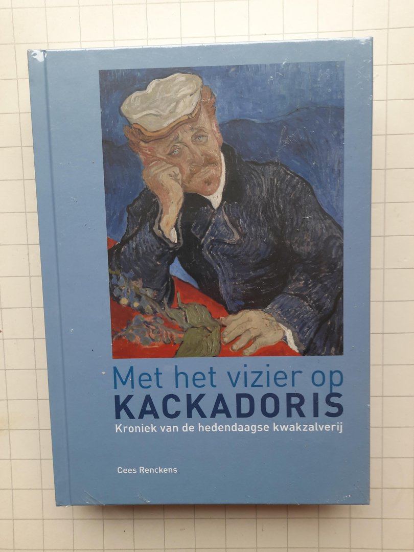 Cees Renckens - Met het vizier op Kackadoris kroniek van de hedendaagse kwakzalverij