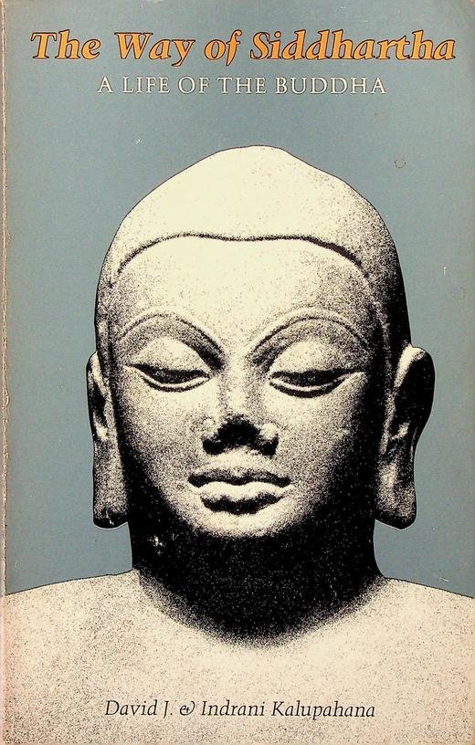 Kalupahana, David J. & Indrani - The Way of Siddharta. A Life of the Buddha