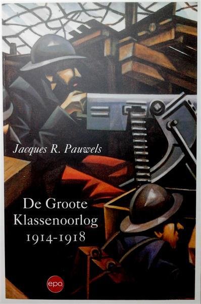 PAUWELS Jacques R. - De Groote Klassenoorlog 1914-1918 [zoekhulp: De Grote Klassenoorlog]