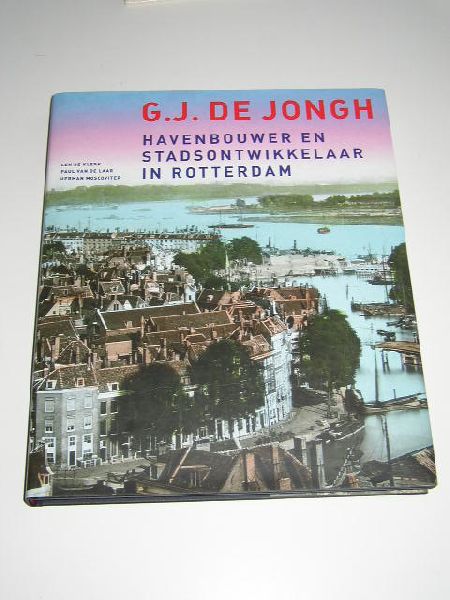 Klerk, l. / de Laar, P. van de / Moscoviter, H. - G.J. de Jongh - havenbouwer en stadsontwikkelaar in Rotterdam