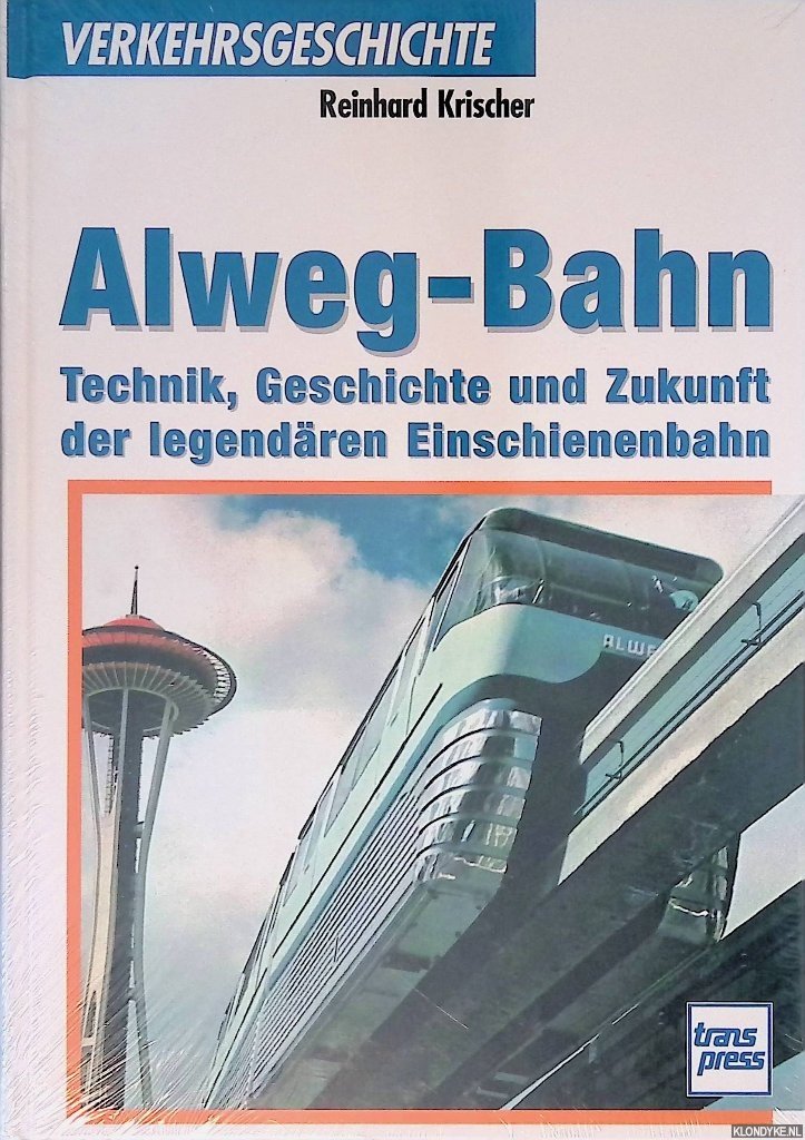 Krischer, Reinhard - Alweg-Bahn. Technik, Geschichte und Zukunft der legendären Einschienenbahn