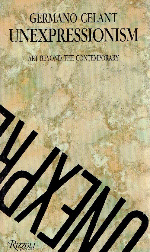 CELANT, Germano - Unexpressionism - Art Beyond the Contemporary.