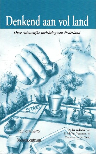 Veerman, Henk Jan / Ploeg, Tymen van der (red) - Denkend aan vol land - over ruimtelijke inrichting van Nederland