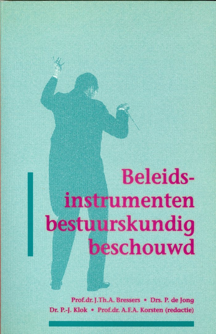 Bressers, J.Th.A. & Jong, P., de; Klok, P.J. en Korsten, A.F.A. - Beleidsinstrumenten bestuurskundig beschouwd / druk 1