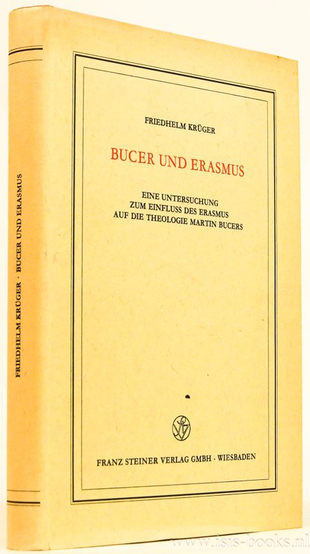 ERASMUS, DESIDERIUS, BUCER, MARTIN, KRÜGER, F. - Bucer und Erasmus. Eine Untersuchung zum Einfluss des Erasmus auf die Theologie Martin Bucers (bis zum Evangelien-Kommentar von 1530).