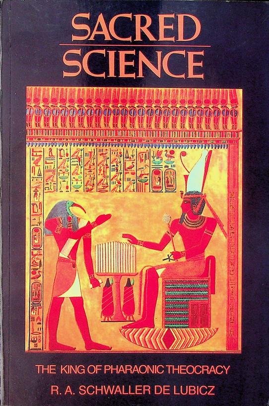 Schwaller de Lubicz, R.A. - Sacred Science. The King of Pharaonic Theocracy