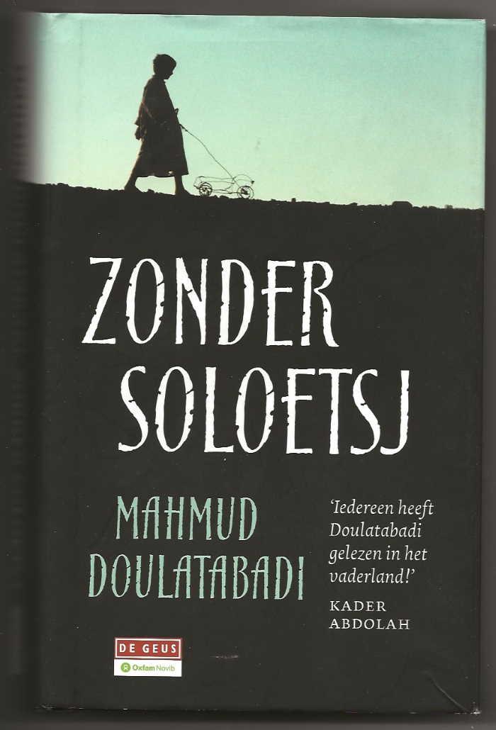 Doulatabadi, Mahmud - Zonder Soloetsj / Oorspronkelijke titel: Dja-ye Chali-ye Ssolutsch / vertaling: Gert J.J. de Vries