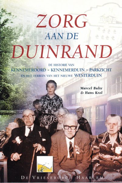 Bulte, Marcel / Hans Krol - Zorg aan de duinrand. De historie van Kennemeroord - Kenenmerduin - Parkzicht en het terrein van het nieuwe Westerduin