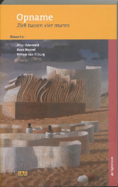 Oderwald , Arko . & Koos Neuvel . & Willem van   Tilburg . [ isbn 9789058981585 ] - Opname . ( Ziek tussen vier muren . ) Soms zijn we zo ziek dat we voor kortere of langere tijd tussen de muren van een institutie moeten verblijven. Ziekenhuis, psychiatrische inrichting, verpleeghuis, revalidatiekliniek of sanatorium zouden helend -