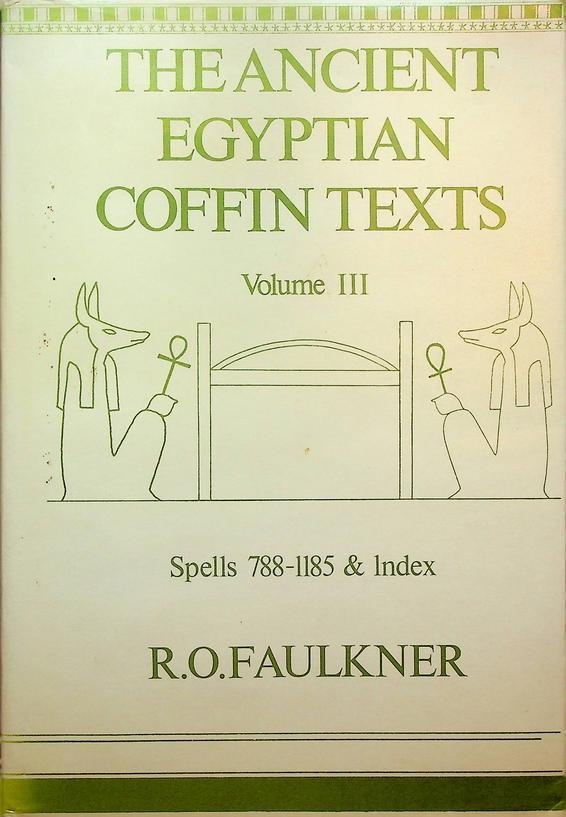 Faulkner, R.O. - The Ancient Egyptian Coffin Texts. Volume III. Spells 788-1185 & Index